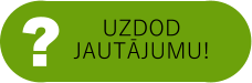 ? UZDOD JAUTĀJUMU!