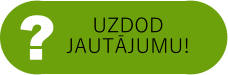 ? UZDOD JAUTĀJUMU!